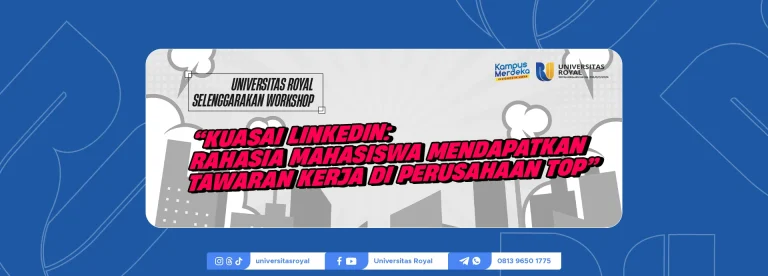 Universitas Royal Selenggarakan Workshop “Kuasai LinkedIn: Rahasia Mahasiswa Mendapatkan Tawaran Kerja di Perusahaan Top”