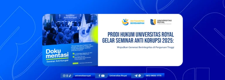 Prodi Hukum Universitas Royal Gelar Seminar Anti Korupsi 2025: Wujudkan Generasi Berintegritas di Perguruan Tinggi